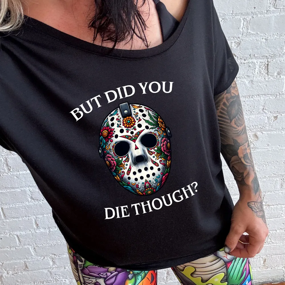 But Did You Die Though Mask | Slouchy Tee